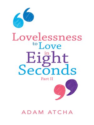 cover image of Lovelessness to Love in Eight Seconds